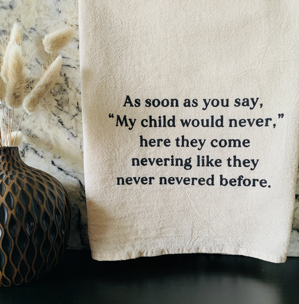 "My Child Would Never" Tea Towel