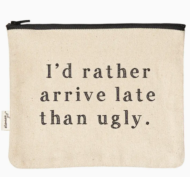 I'd Rather Arrive Late Than Ugly Zipper Pouch